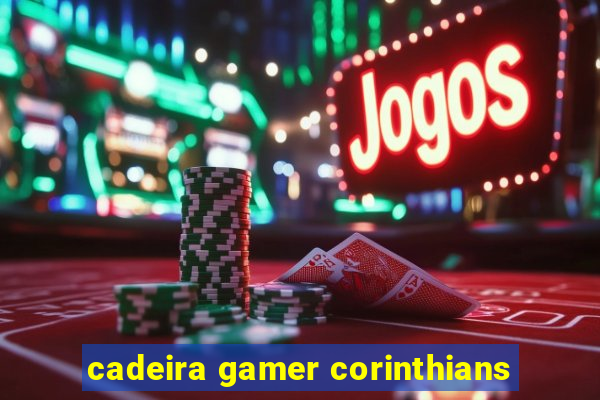 cadeira gamer corinthians